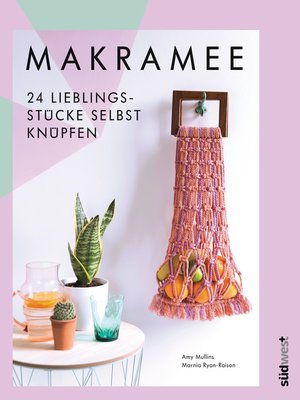 cover image of Makramee: 24 Lieblingsstücke selbst knüpfen – Die 10 wichtigsten Knotentechniken in Wort und Bild erklärt